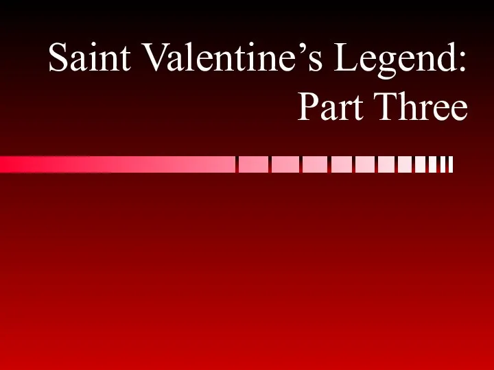 Saint Valentine’s Legend: Part Three